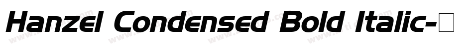 Hanzel Condensed Bold Italic字体转换